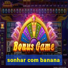 sonhar com banana